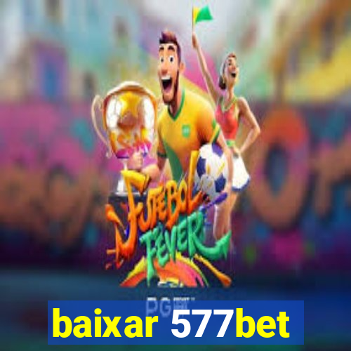 baixar 577bet